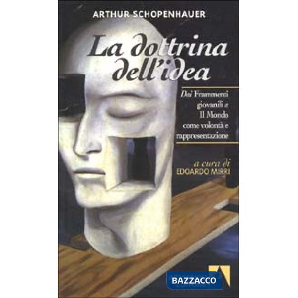 Dottrina dell'idea. Dai frammenti giovanili a Il mondo come volontà e rappresentazione (La)