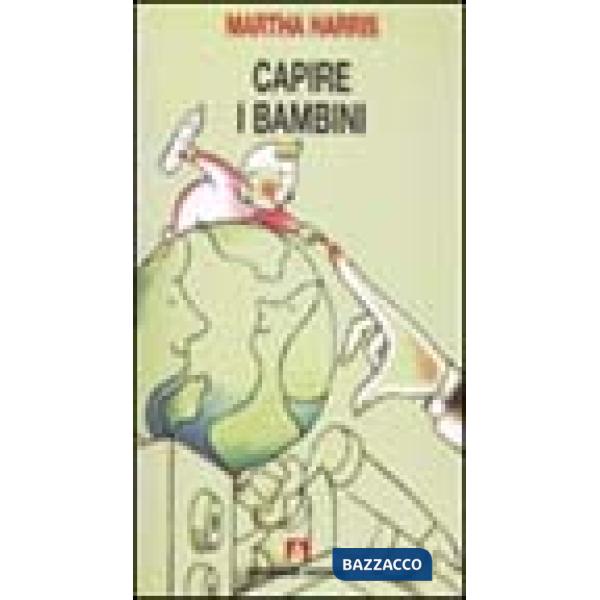 Capire i bambini. Dalla nascita a cinque anni