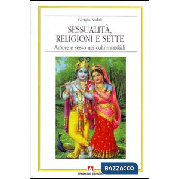 Sessualità, religioni e sette. Amore e sesso nei culti mondiali