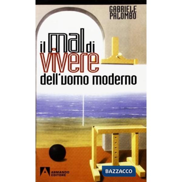 Mal di vivere dell'uomo moderno. Saggi di antropologia personalistica esistenziale (Il)