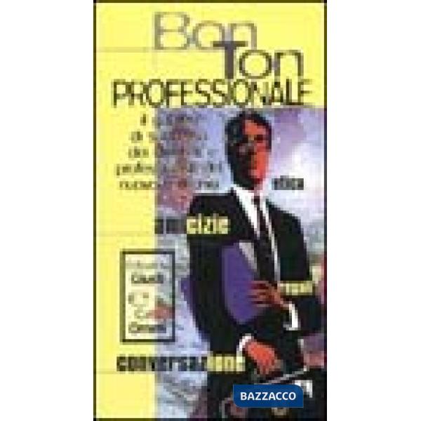 Bon ton professionale. Il galateo di successo dei dirigenti e professionisti del nuovo millennio
