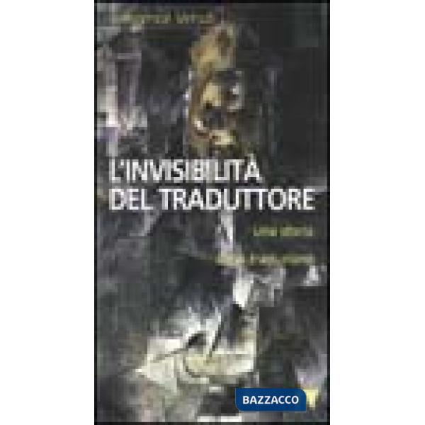 Invisibilità del traduttore. Una storia della traduzione (L')