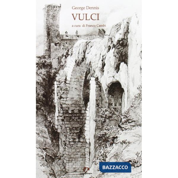 Vulci. Canino, Ischia, Farnese, Castro Valentano