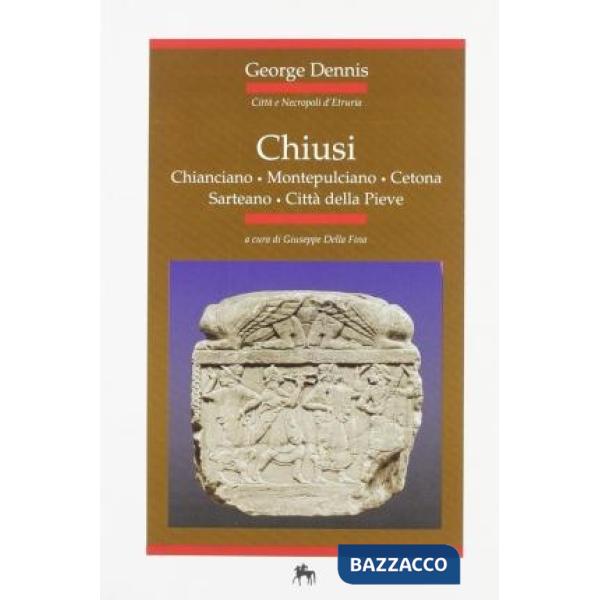 Chiusi: la città, la necropoli. Chianciano, Montepulciano, Cetona, Sarteano, Città della Pieve