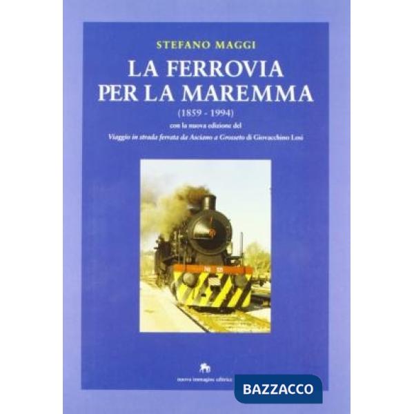Ferrovia per la Maremma (1859-1994)-Viaggio in strada ferrata da Asciano a Grosseto (La)