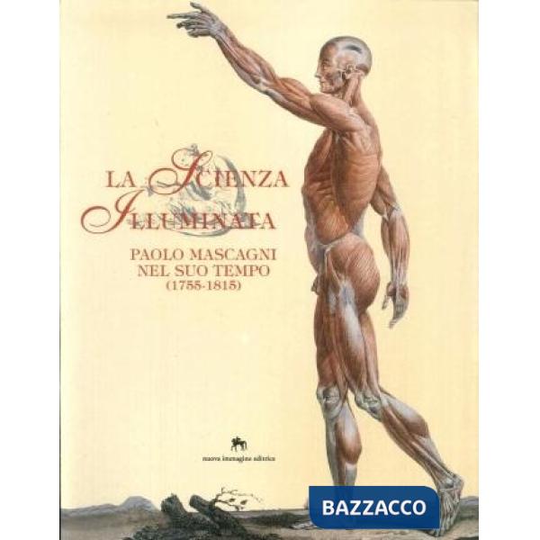 Scienza illuminata. Paolo Mascagni nel suo tempo (1755-1815) (La)