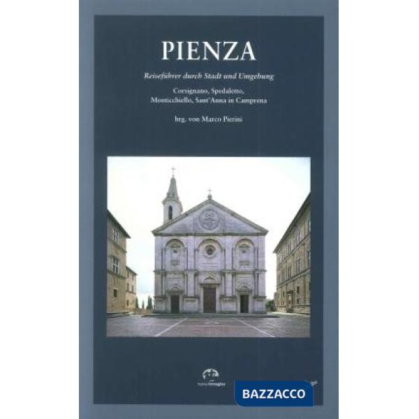 Pienza. Guida alla città e ai dintorni. Ediz. tedesca