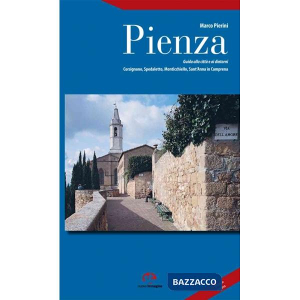 Pienza. Guida alla città e ai dintorni. Corsignano, Spedaletto, Monticchiello, Sant'Anna in Camprena