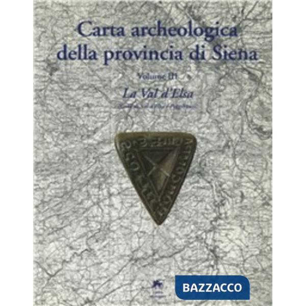 Carta archeologica della provincia di Siena. Vol. 3: La val d'elsa (colle Val d'elsa e Poggibonsi)