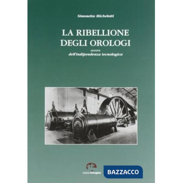 Ribellione degli orologi. Ovvero dell'indipendenza tecnologica (La)