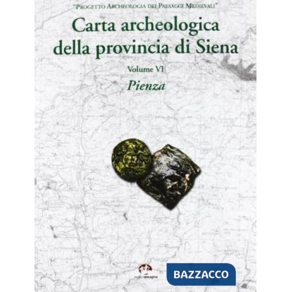 Carta archeologica della provincia di Siena. Vol. 6: Pienza