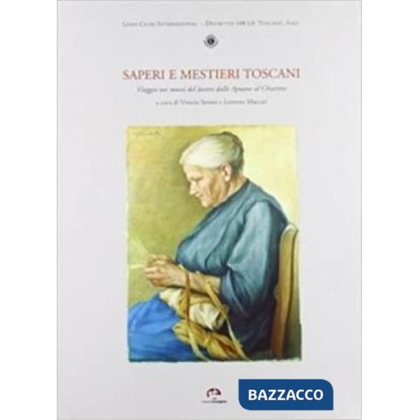 Saperi e mestieri toscani. Viaggio nei musei del lavoro dalle Apuane al Chiarone