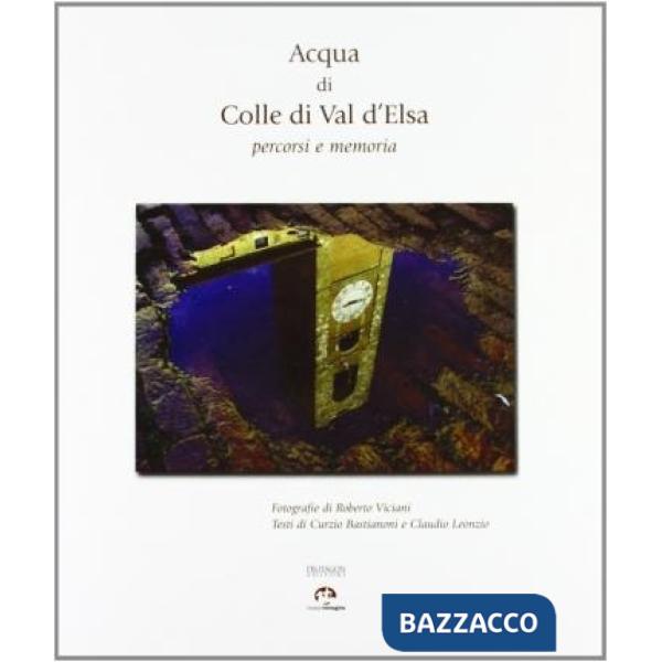 Acqua di Colle di Val d'Elsa. Percorsi e memoria