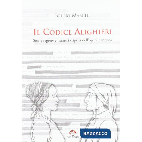 Codice Alighieri. Storie segrete e numeri criptici dell'opera dantesca. Ediz. illustrata (Il)