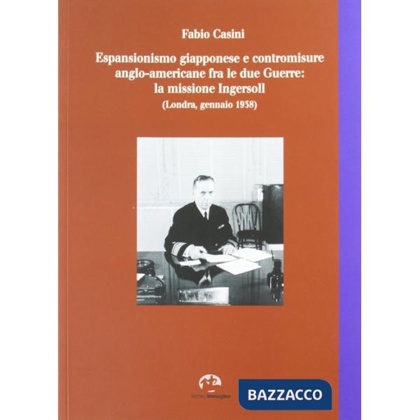 Espansionismo giapponese e contromisure anglo-americane fra le due guerre. La missione Ingersoll (Londra, gennaio 1938)