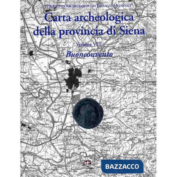 Carta archeologica della provincia di Siena. Buonconvento. Vol. 8