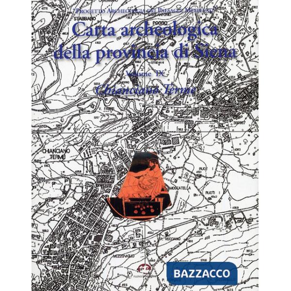 Carta archeologica della provincia di Siena. Vol. 9: Chianciano Terme