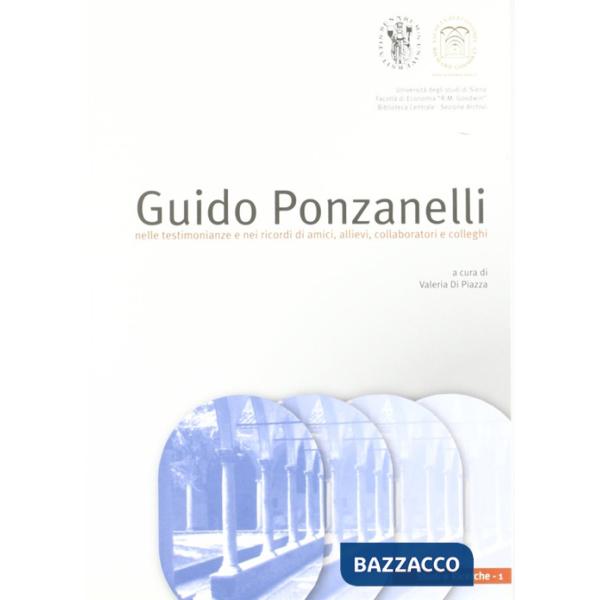 Guido Ponzanelli. Nelle testimonianze e nei ricordi di amici, allievi, collaboratori e colleghi