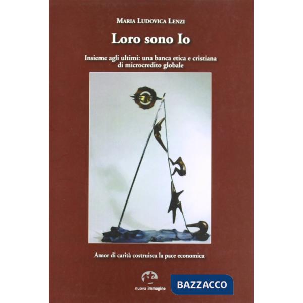 Loro sono io insieme agli ultimi. Una banca etica e cristiana di microcredito globale