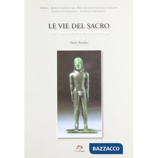 Vie del sacro. Culti e depositi votivi nella valle della Albegna. Ediz. illustrata (Le)