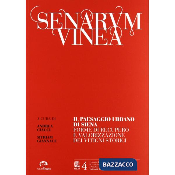 Senarum vinea. Il paseaggio urbano di Siena. Forme di recupero e valorizzazione dei vitigni storici