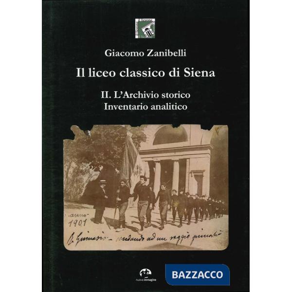 Liceo classico di Siena (Il). Vol. 2: L'archivio storico. Inventario analitico