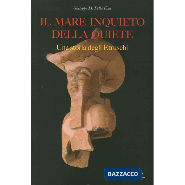 Mare inquieto della quiete. Una storia degli Etruschi (Il)