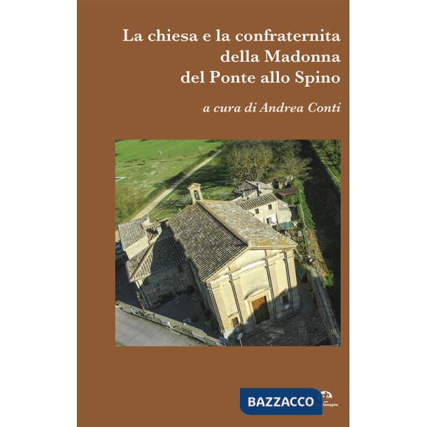 Chiesa e la confraternità della Madonna del Ponte allo Spino (La)