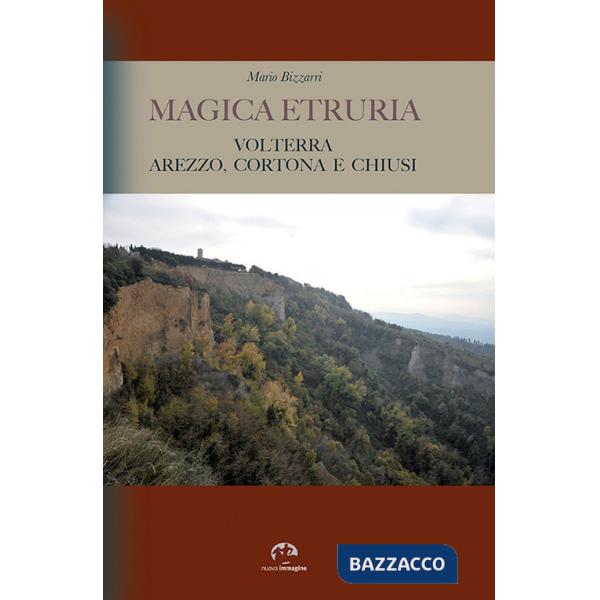 Magica Etruria. Volterra, Arezzo, Cortona e Chiusi