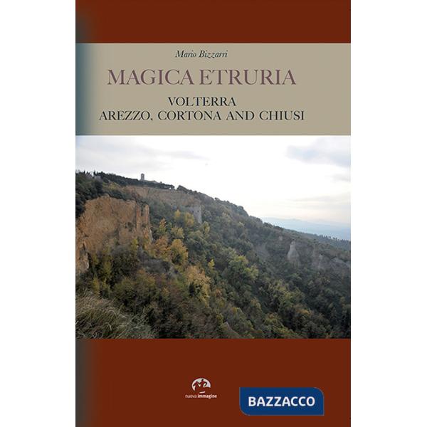Magica Etruria. Volterra, Arezzo, Cortona and Chiusi