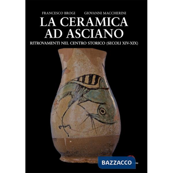 Ceramica ad Asciano. Ritrovamenti nel centro storico (secoli XIV-XIX) (La)