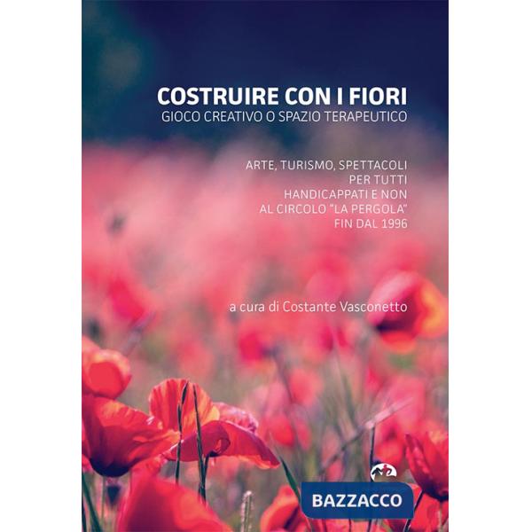 Costruire con i fiori. Gioco creativo o spazio terapeutico. Arte, turismo, spettacoli per tutti, handicappati e non al Circolo L
