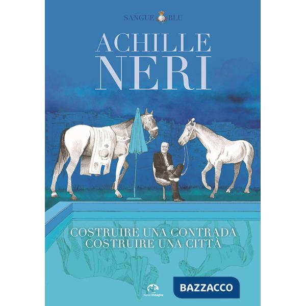 Achille Neri. Costruire una contrada costruire una città