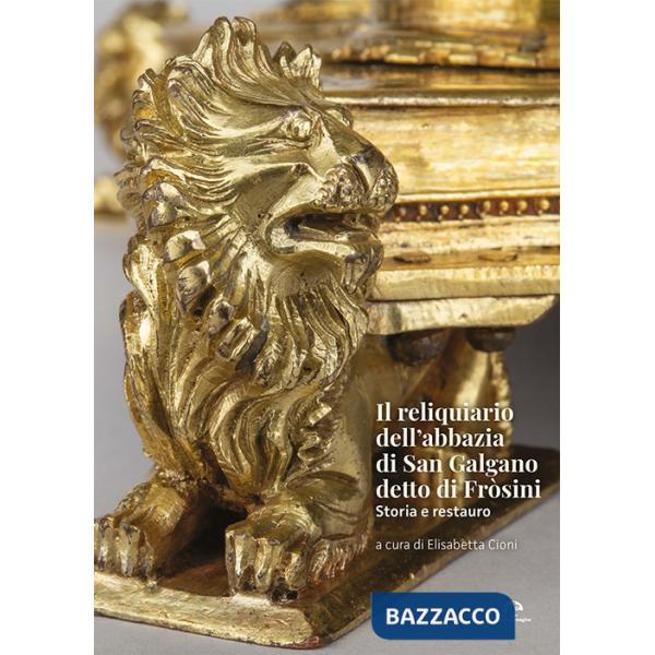 Reliquiario dell'abbazia di San Galgano detto di Fròsini. Storia e restauro (Il)