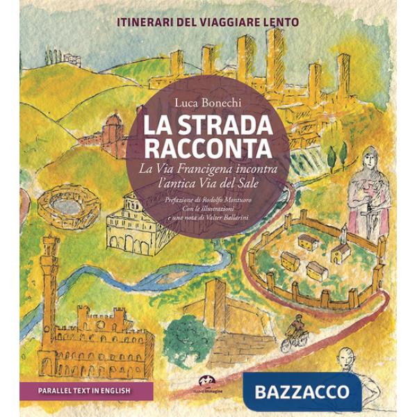 Strada racconta. La Via Francigena incontra l'antica Via del Sale. Itinerari del viaggiare lento. Ediz. bilingue (La)