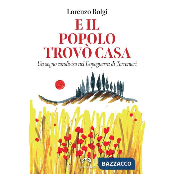 E il popolo trovò casa. Un sogno condiviso nel Dopoguerra di Torrenieri