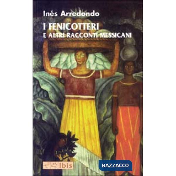 Fenicotteri e altri racconti messicani (I)