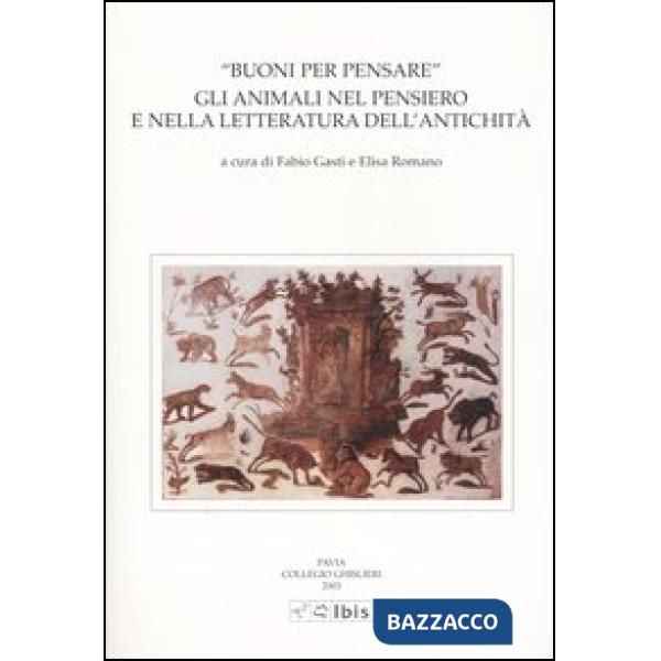 Buoni per pensare. Gli animali nel pensiero e nella letteratura dell'antichità. 
