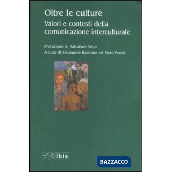 Oltre le culture. Valori e contesti della comunicazione interculturale