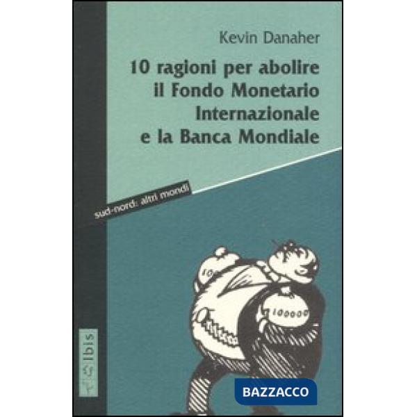Dieci ragioni per abolire il Fondo monetario internazionale e la Banca Mondiale