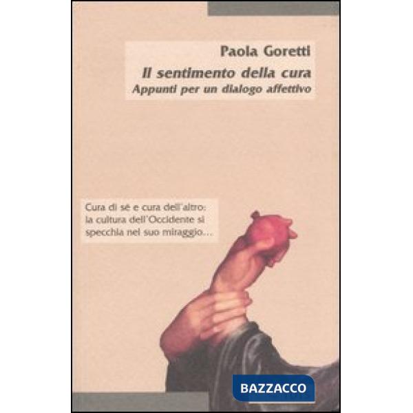 Sentimento della cura. Appunti per un dialogo affettivo (Il)
