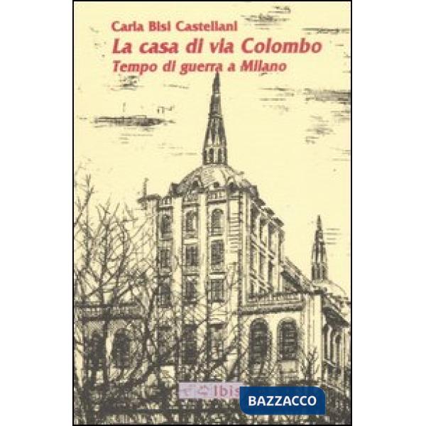 Casa di via Colombo. Tempo di guerra a Milano (La)