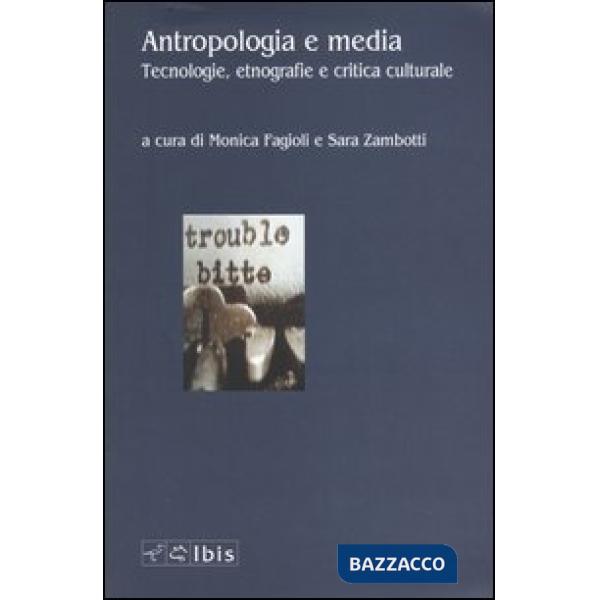 Antropologia e media. Tecnologie, etnografie e critica culturale