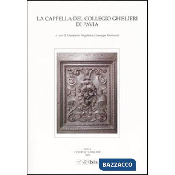 Cappella del Collegio Ghislieri di Pavia. Architettura e decorazioni (La)