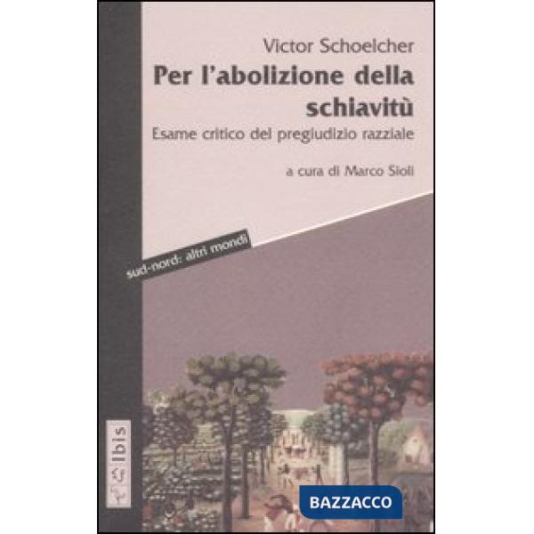 Per l'abolizione della schiavitù. Esame critico del pregiudizio razziale