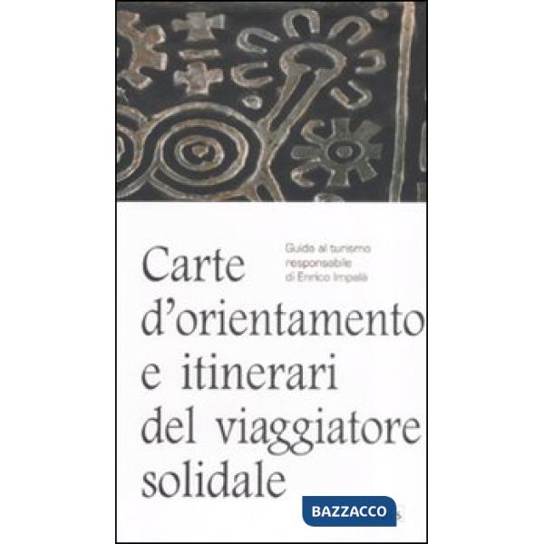 Carte d'orientamento e itinierari del viaggiatore solidale. Guida al turismo responsabie
