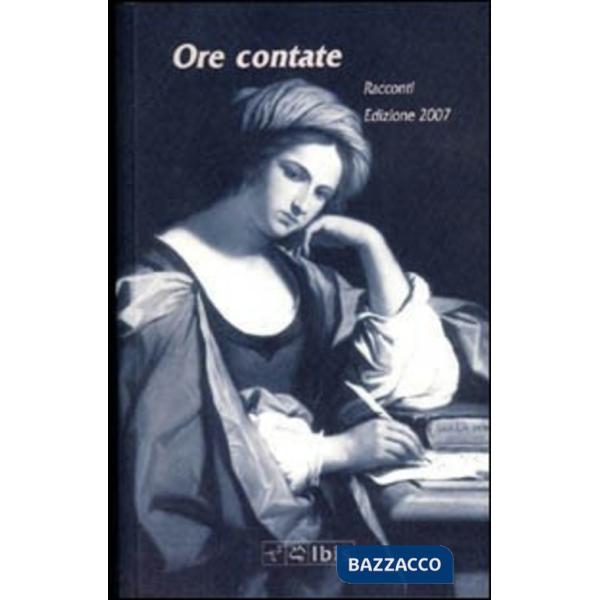 Ore contate. Racconti. Edizione 2007