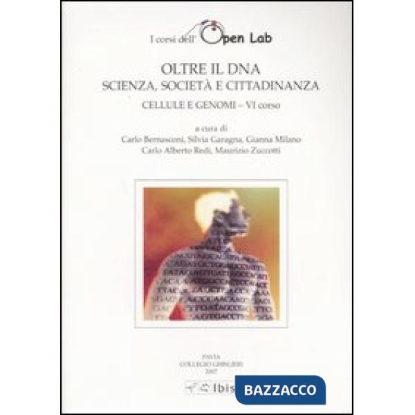Cellule e genomi. I corsi dell'Open Lab. Oltre il DNA. Scienza, società e cittadinanza. Sesto corso
