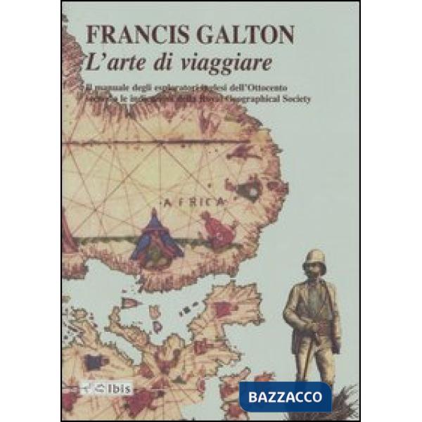 Arte di viaggiare. Il manuale degli esploratori inglesi dell'Ottocento secondo l