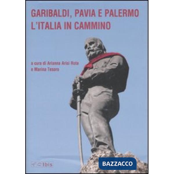 Garibaldi, Pavia e Palermo. L'Italia in cammino. Atti del convegno (Pavia, 23 ottobre 2007)